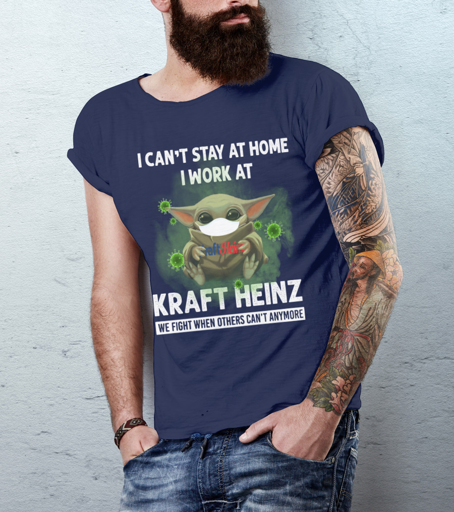 I CAN'T STAY AT HOME I WORK AT KRAFT HEINZ WE FIGHT WHEN OTHERS CAN'T ANYMORE T-Shirt