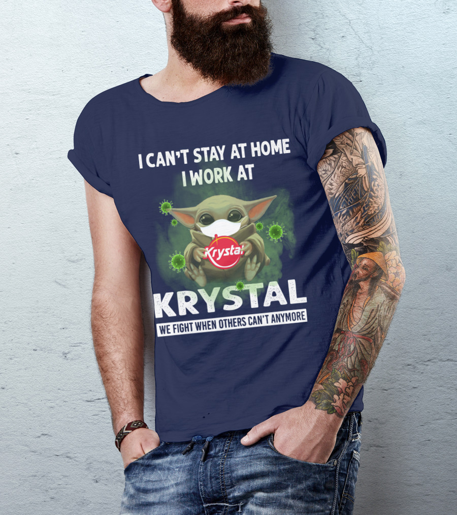 I CAN'T STAY AT HOME I WORK AT KRYSTAL WE FIGHT WHEN OTHERS CAN'T ANYMORE T-Shirt