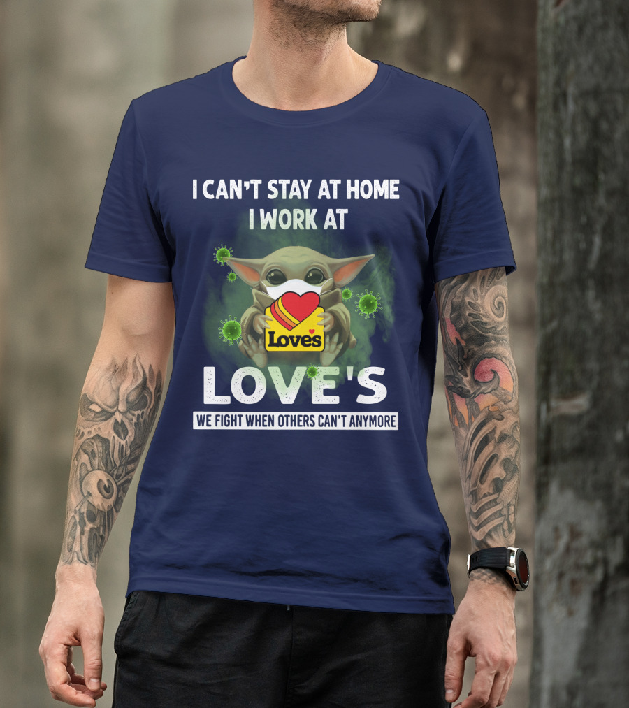 I CAN'T STAY AT HOME I WORK AT LOVE'S WE FIGHT WHEN OTHERS CAN'T ANYMORE T-Shirt
