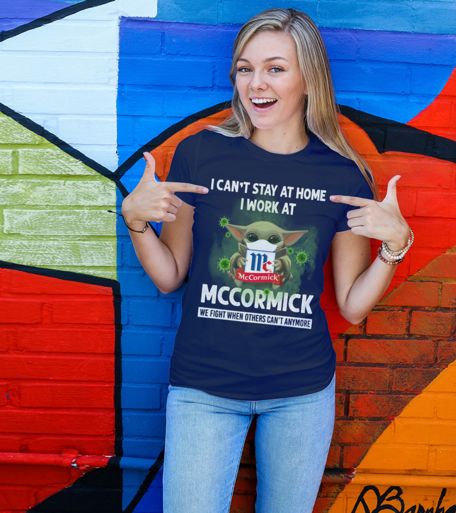 I CAN'T STAY AT HOME I WORK AT MCCORMICK WE FIGHT WHEN OTHERS CAN'T ANYMORE T-Shirt