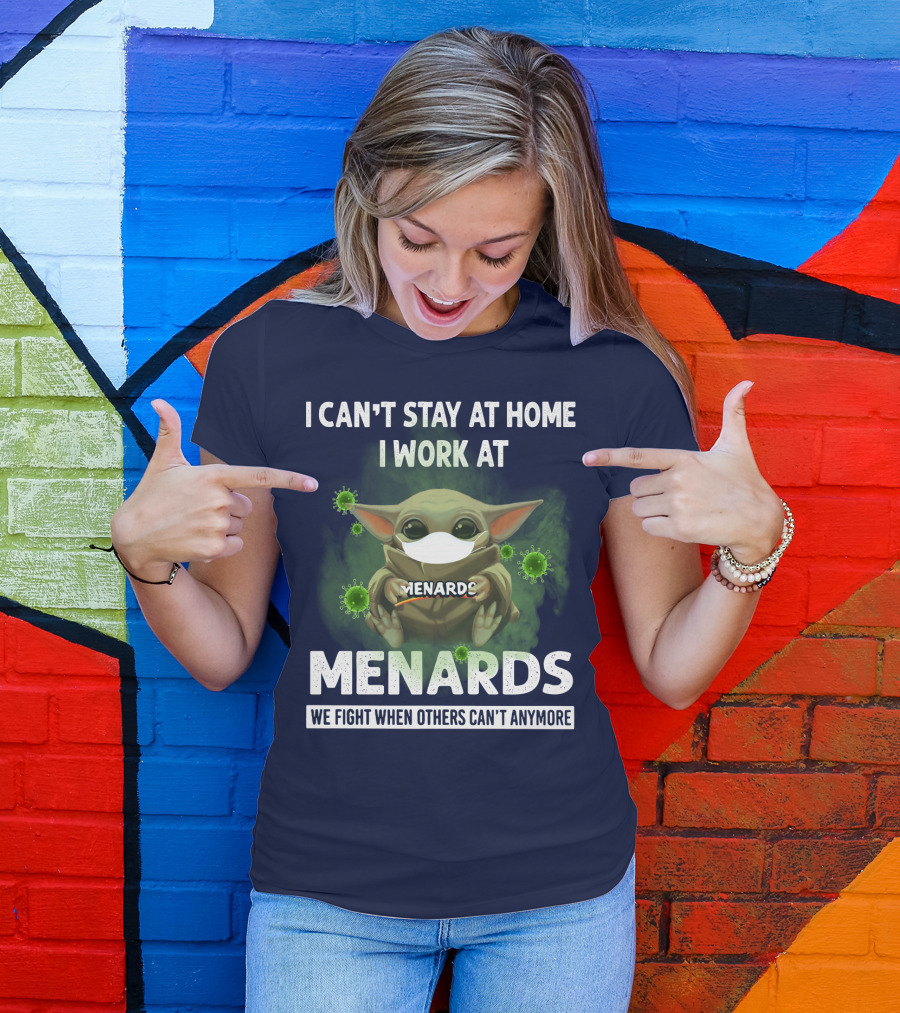 I CAN'T STAY AT HOME I WORK AT MENARDS WE FIGHT WHEN OTHERS CAN'T ANYMORE T-Shirt