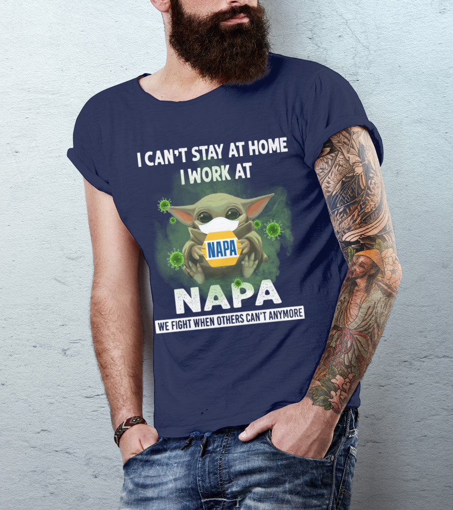 I CAN'T STAY AT HOME I WORK AT NAPA WE FIGHT WHEN OTHERS CAN'T ANYMORE T-Shirt