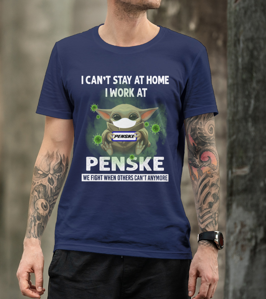 I CAN'T STAY AT HOME I WORK AT PENSKE WE FIGHT WHEN OTHERS CAN'T ANYMORE T-Shirt