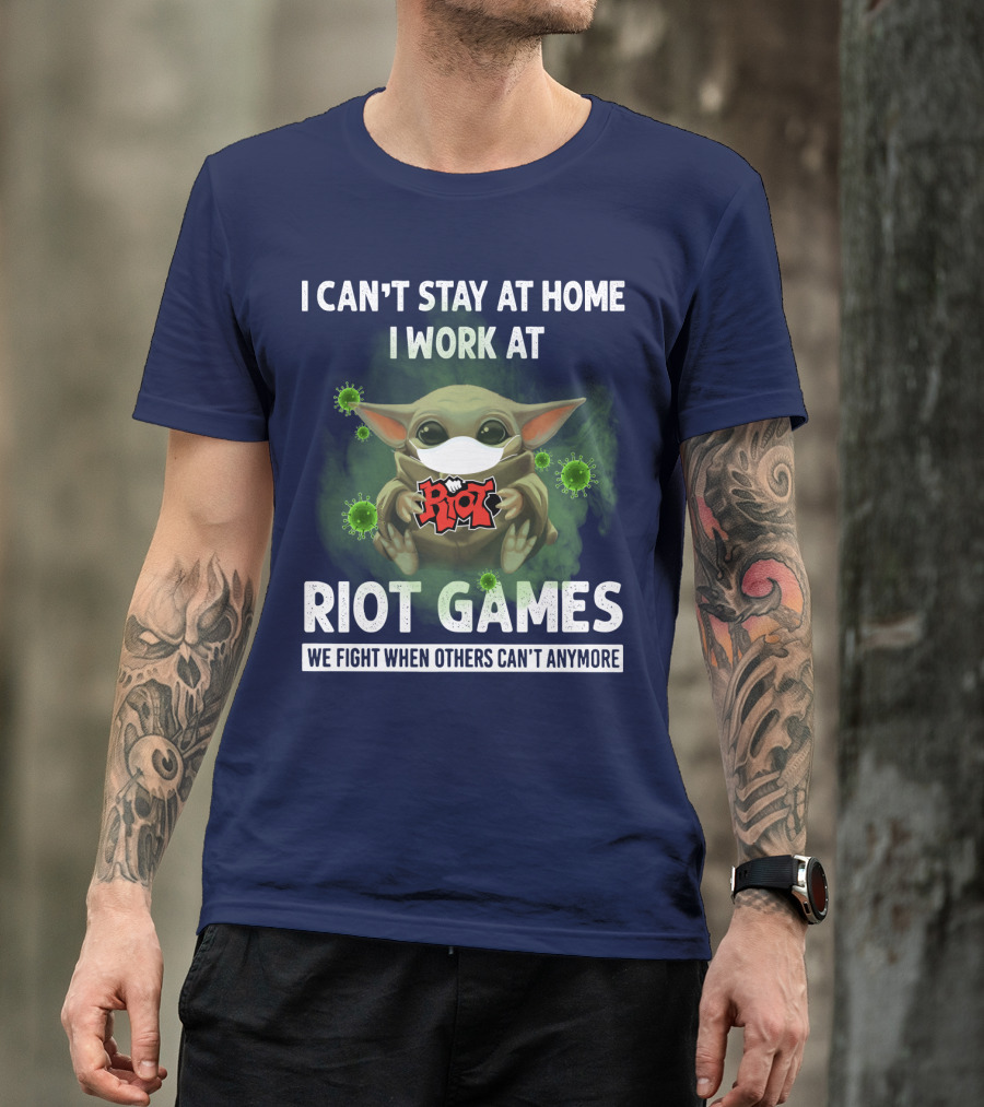 I CAN'T STAY AT HOME I WORK AT RIOT GAMES WE FIGHT WHEN OTHERS CAN'T ANYMORE T-Shirt