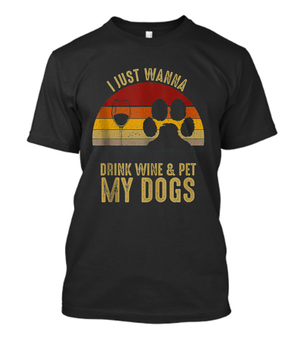 I Just Wanna Drink Wine Pet My Dogs Sunset Paw Prints T-Shirt
