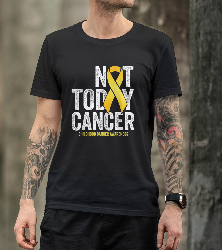 Not Today Cancer Gold Ribbon Childhood Cancer Awareness T-Shirt