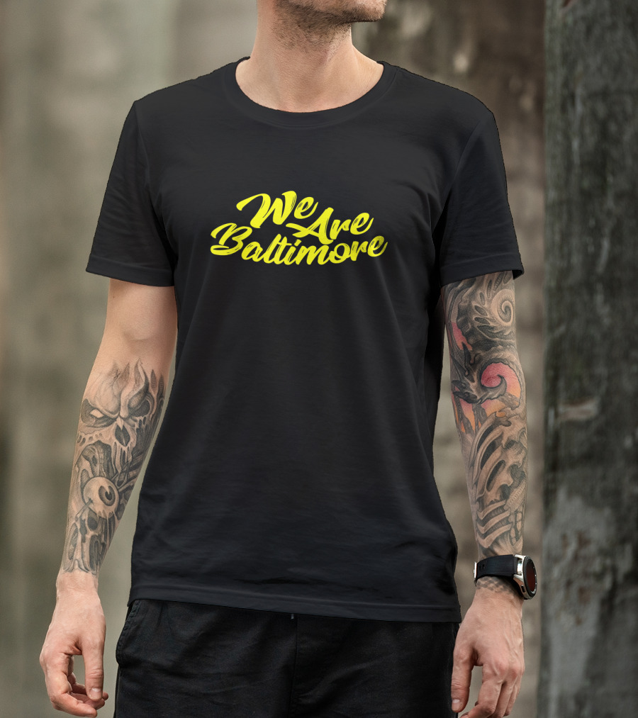 We Are Baltimore Anti Trump Slogans And Sayings T-Shirt