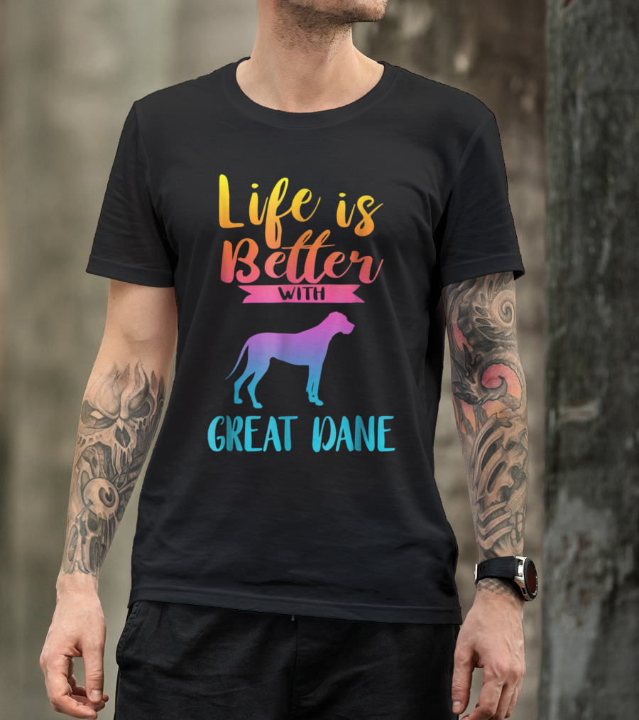 Life Is Better With Great Dane Dog Lovers Gifts T-Shirt