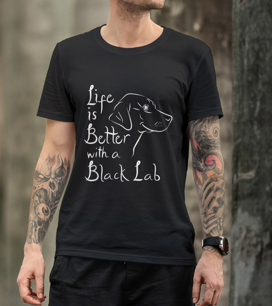 Life Is Better With A Black Lab Labrador Retriever T-Shirt