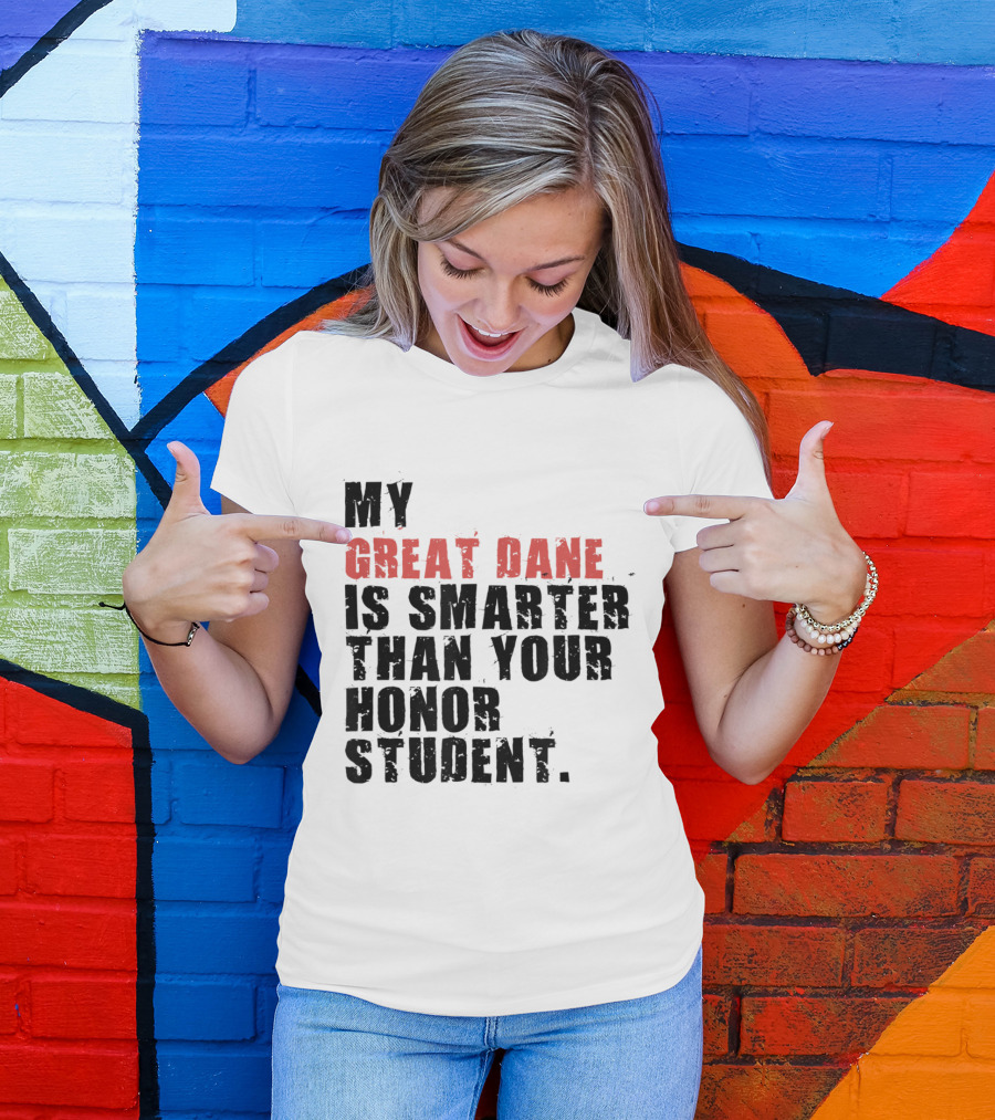 My Great Dane Is Smarter Than Your Honor Student T-Shirt