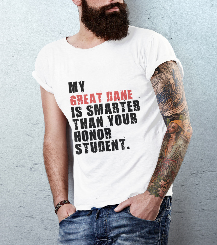 My Great Dane Is Smarter Than Your Honor Student T-Shirt