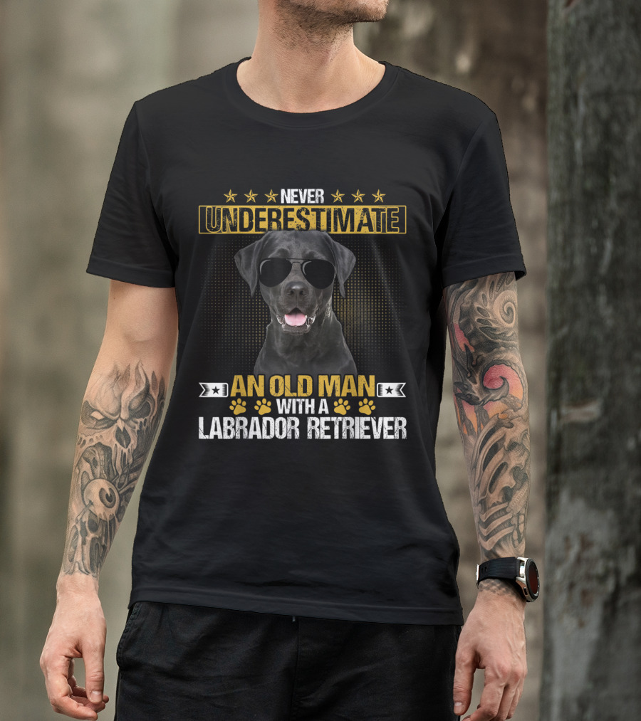 Never Underestimate An Old Man With A Labrador Retriever Wearing Sunglasses T-Shirt