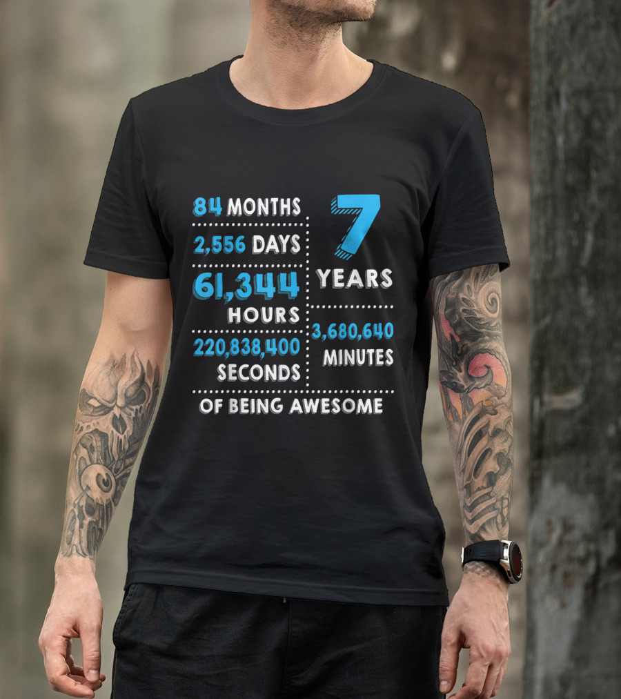 84 Months 2,556 Days 61,344 Hours 7 Years 3,680,640 Minutes 220,838,400 Seconds Of Being Awesome T-Shirt