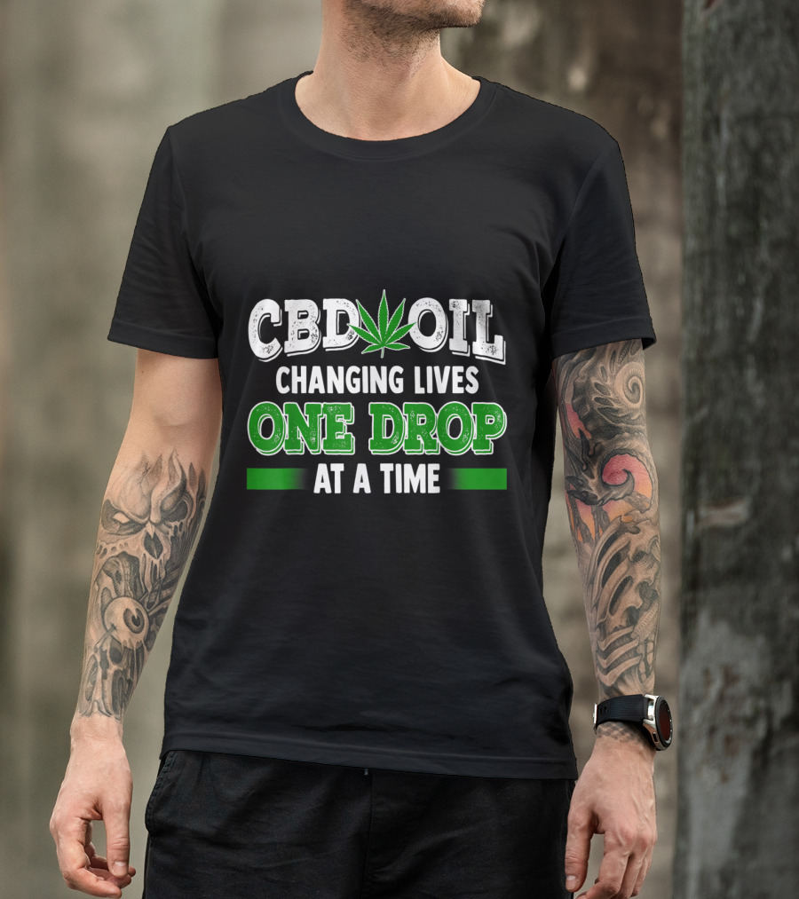 CBD Oil Changing Lives One Drop At A Time Cannabinoid Hemp Heals Slogan Quote Fun T-Shirt