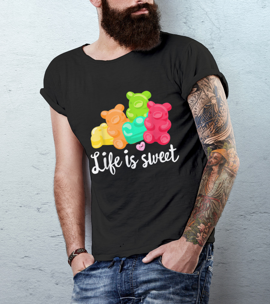 Life Is Sweet Gummy Bears Soft Sugar Candy Fruity Juicy T-Shirt