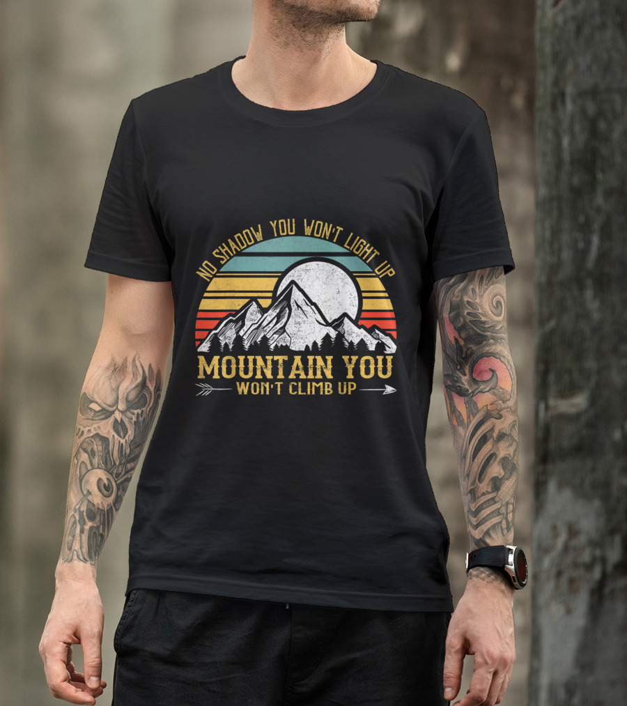 No Shadow You Won't Light Up Mountain You Won't Climb Up Retro Stripes Moon And Mountain T-Shirt