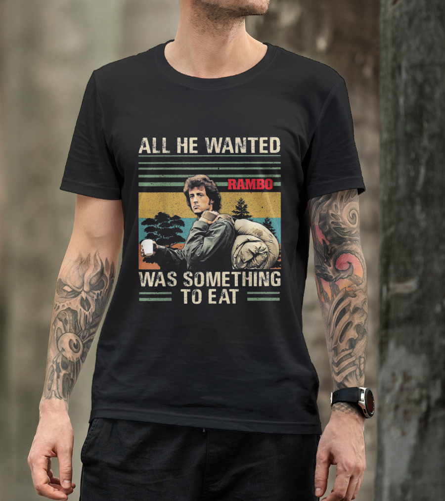 All He Wanted Was Something To Eat Rambo T-Shirt