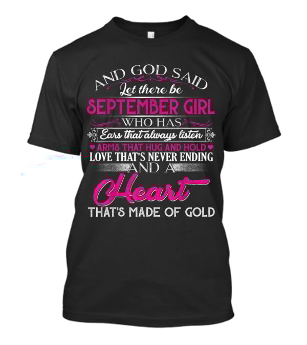September Girl With Ears That Always Listen And A Heart That's Made Of Gold T-Shirt
