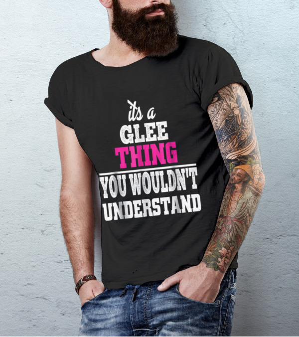 It's A Glee Thing You Wouldn't Understand T-Shirt