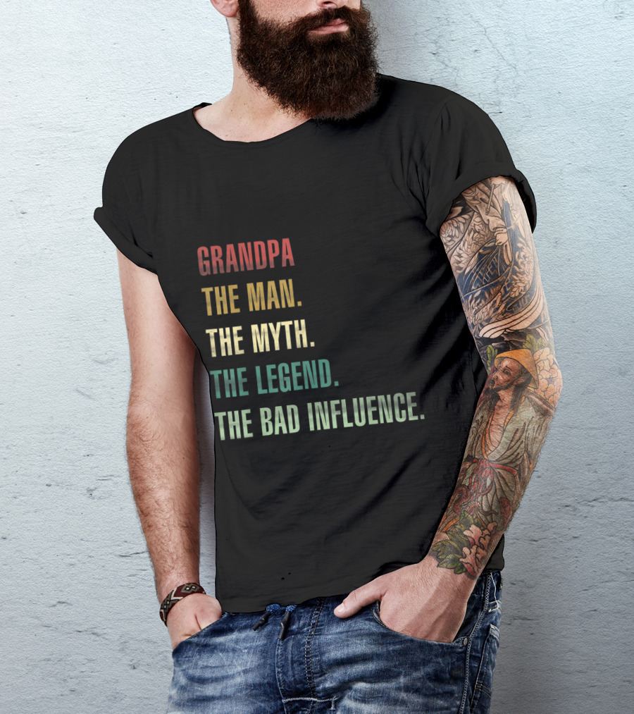 Grandpa The Man The Myth The Legend The Bad Influence T-Shirt