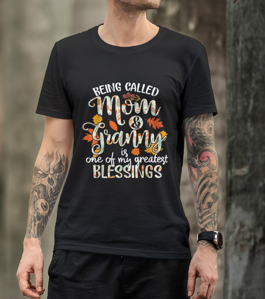 Being Called Mom And Granny Is One Of My Greatest Blessings Thanksgiving Grandma T-Shirt