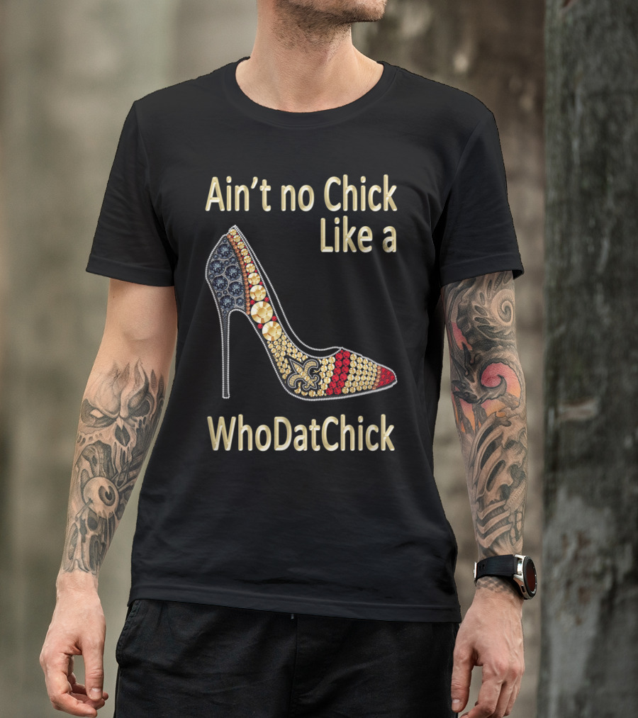 Ain't No Chick Like A WhoDatChick New Orleans Football Saints Fan T-Shirt