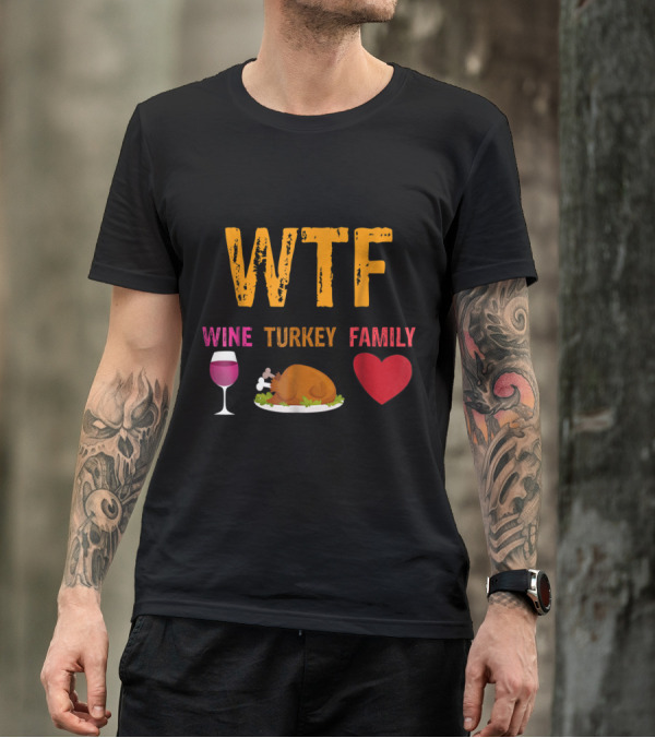 WTF Wine Turkey Family Thanksgiving Humor T-Shirt