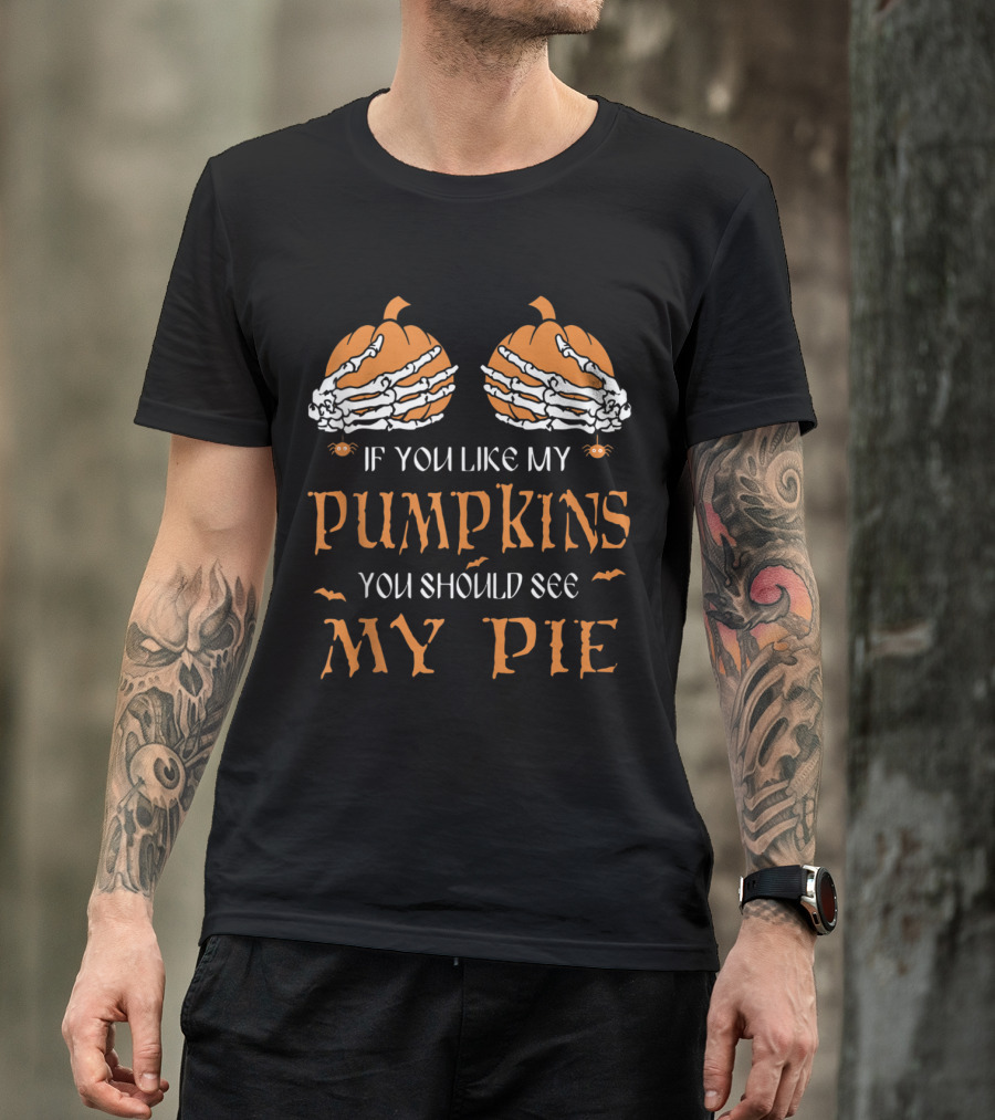 If You Like My Pumpkins You Should See My Pie Halloween Skeleton T-Shirt