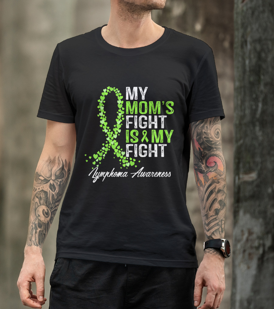 Lymphoma Awareness My Mom's Fight Is My Fight T-Shirt