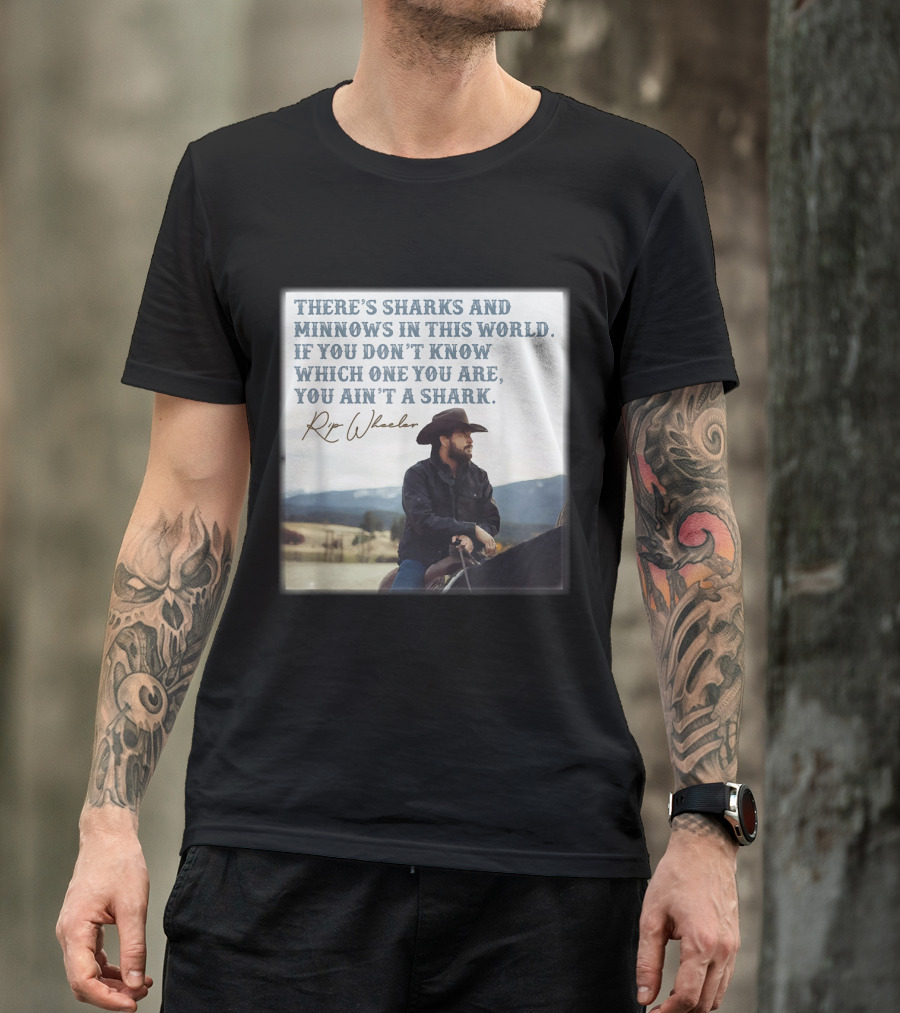 Rip Wheeler There's Sharks And Minnows In This World Yellowstone XErjr T-Shirt