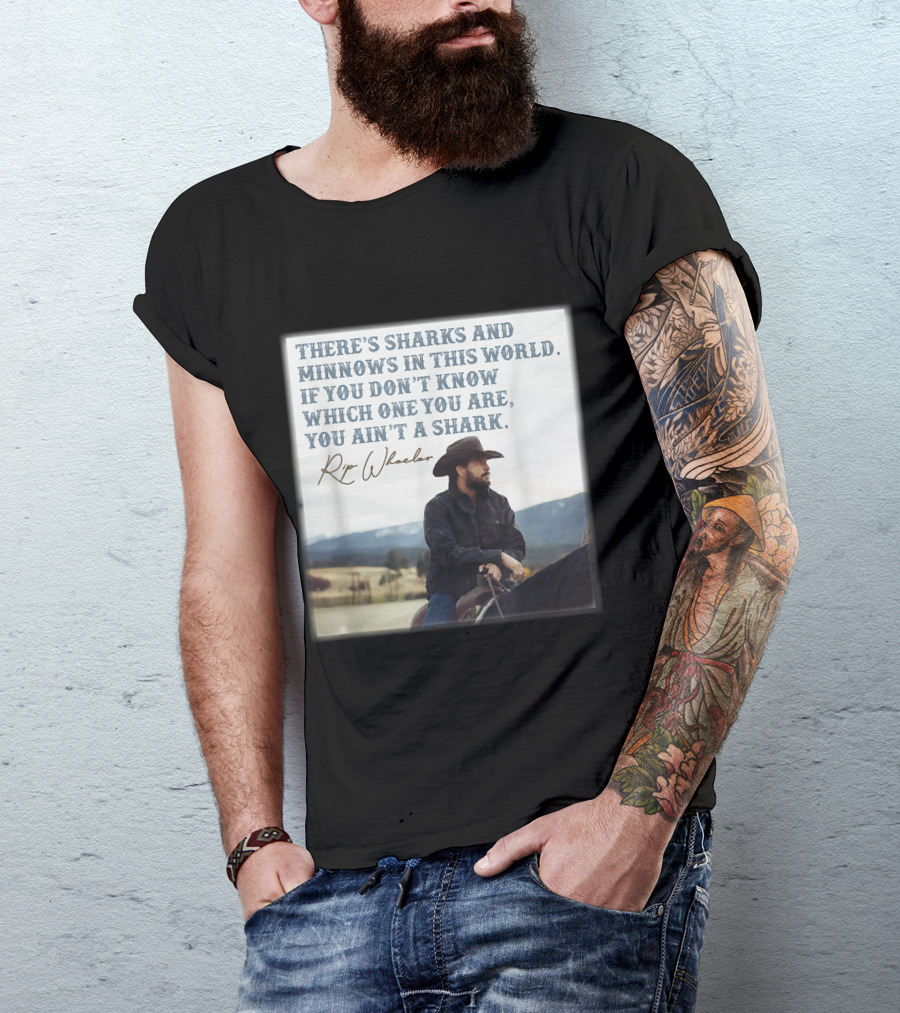 Rip Wheeler There's Sharks And Minnows In This World Yellowstone XErjr T-Shirt