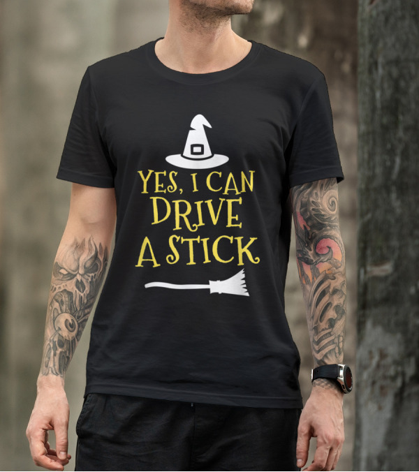 Yes I Can Drive A Stick Witch Hat Broomstick Halloween T-Shirt