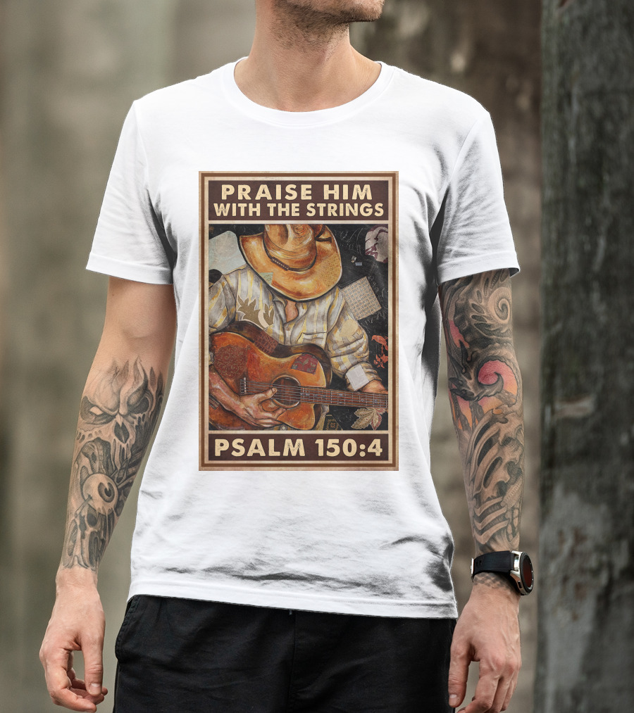Praise Him With The Strings Psalm 150:4 T-Shirt