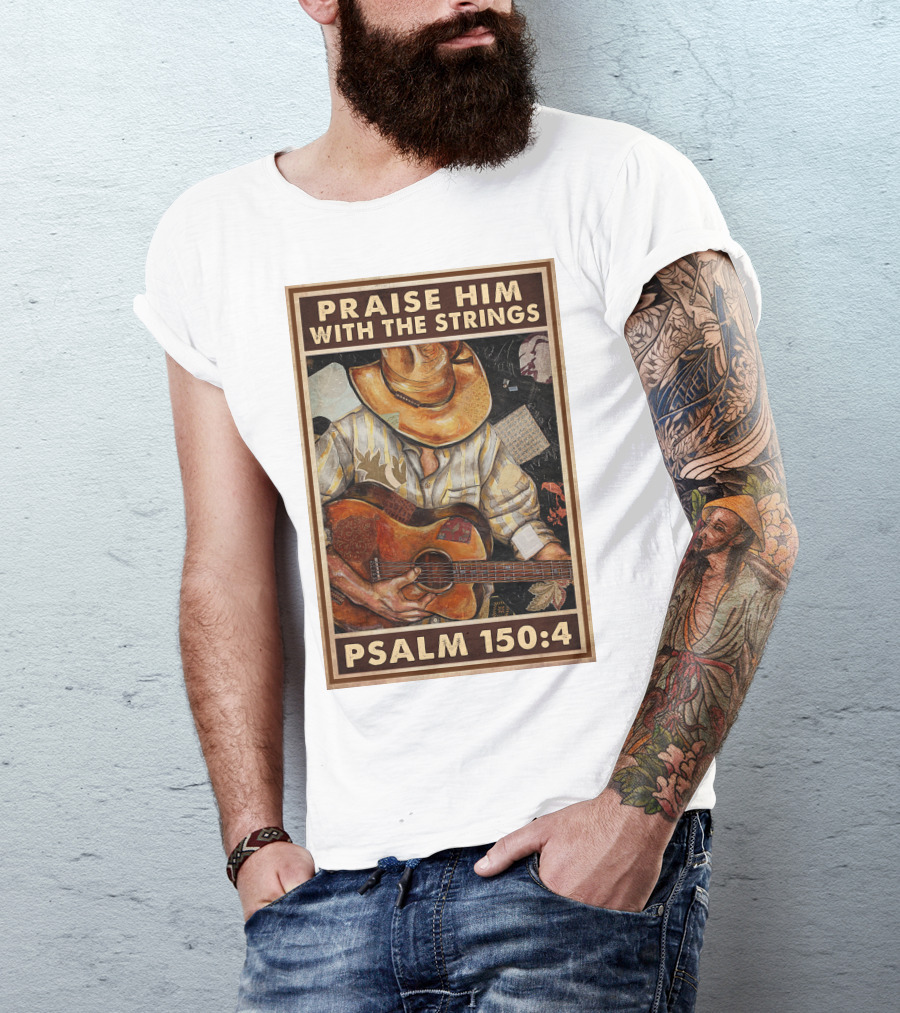 Praise Him With The Strings Psalm 150:4 T-Shirt