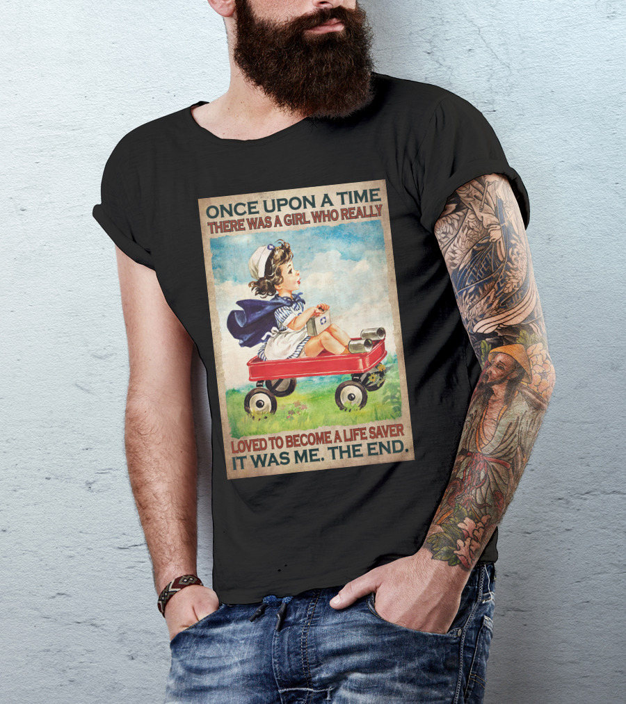 Once Upon A Time There Was A Girl Who Really Loved To Become A Life Saver It Was Me The End T-Shirt
