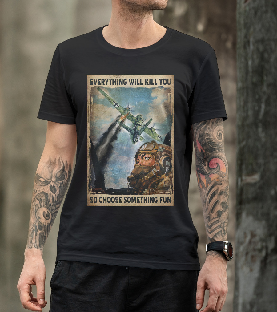 Everything Will Kill You So Choose Something Fun Vintage Pilot Art T-Shirt