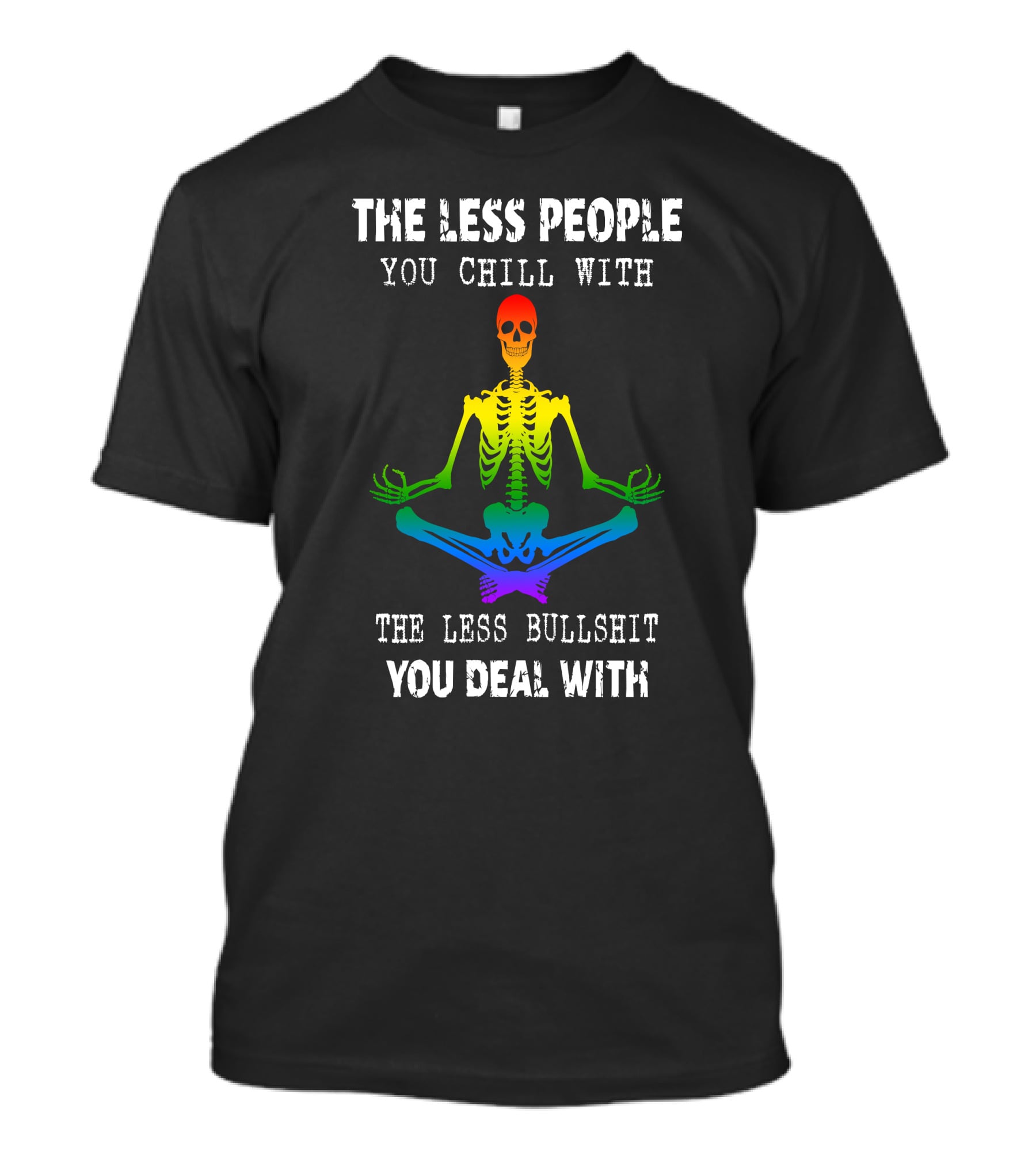 The Less People You Chill With Skeleton Rainbow Meditation T-Shirt