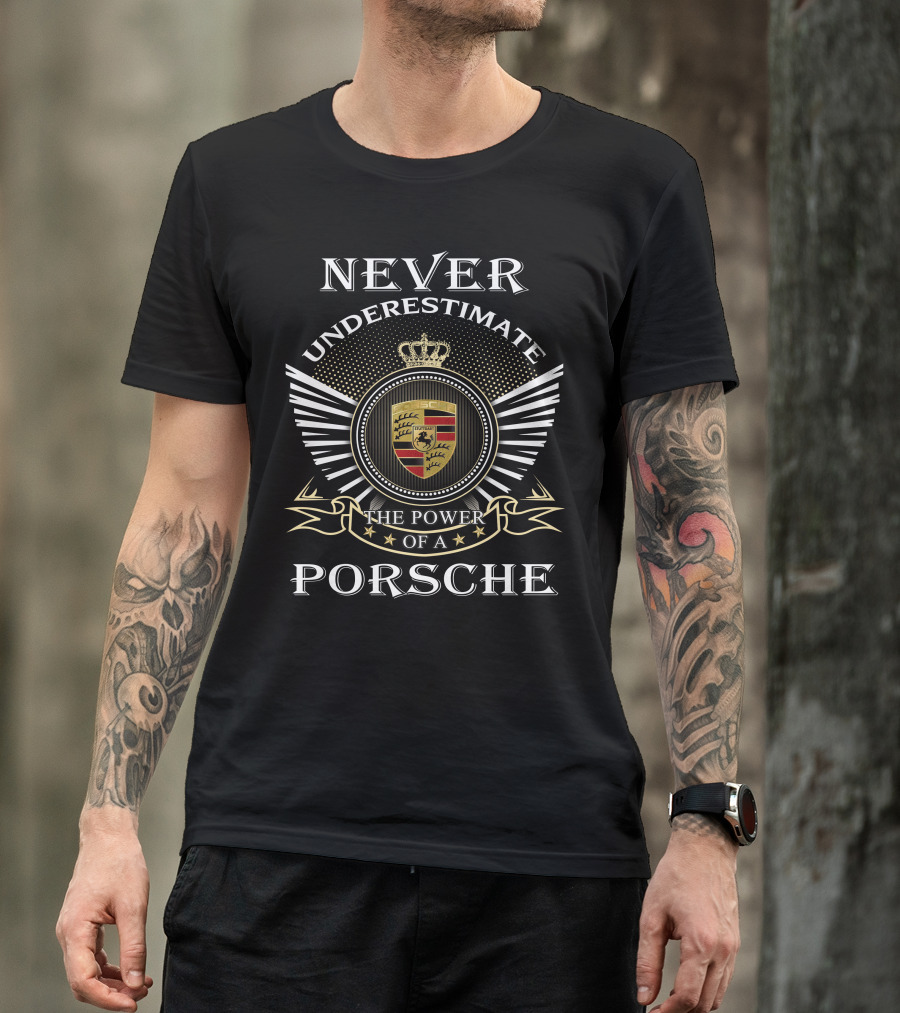 Never Underestimate The Power Of A Porsche T-Shirt