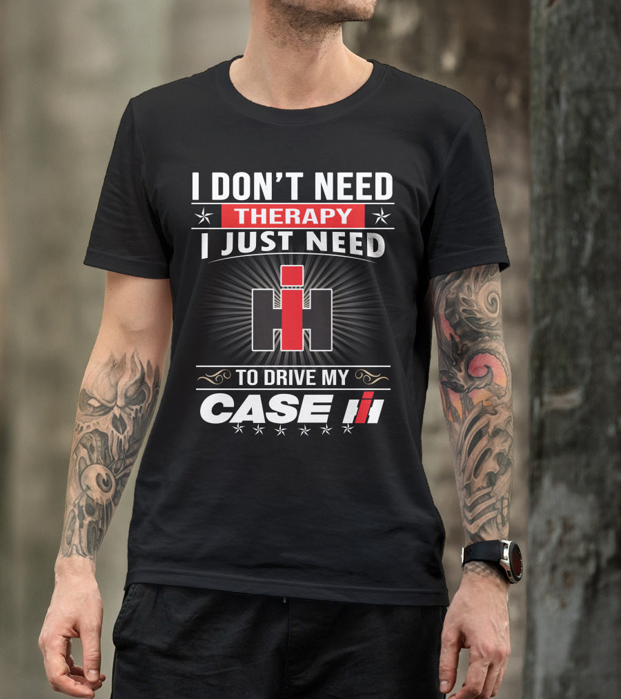I Don't Need Therapy I Just Need To Drive My Case Ih T-Shirt