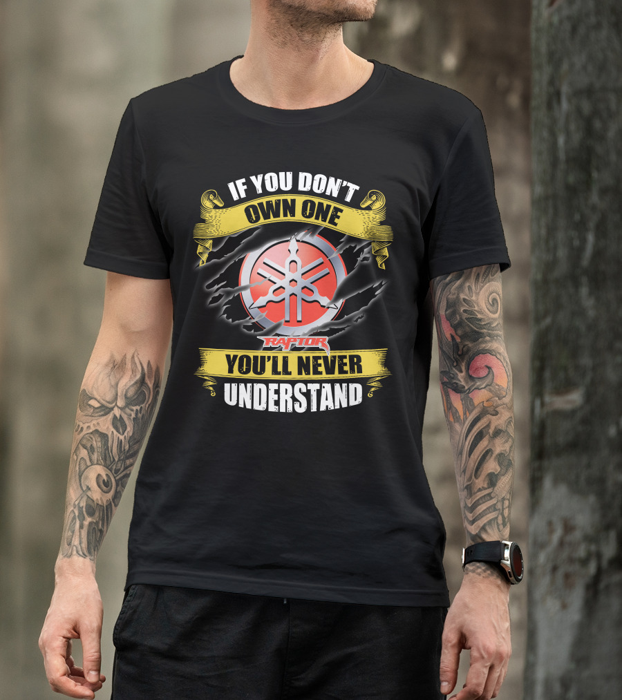 If You Don't Own One Yamaha Raptor You'll Never Understand T-Shirt
