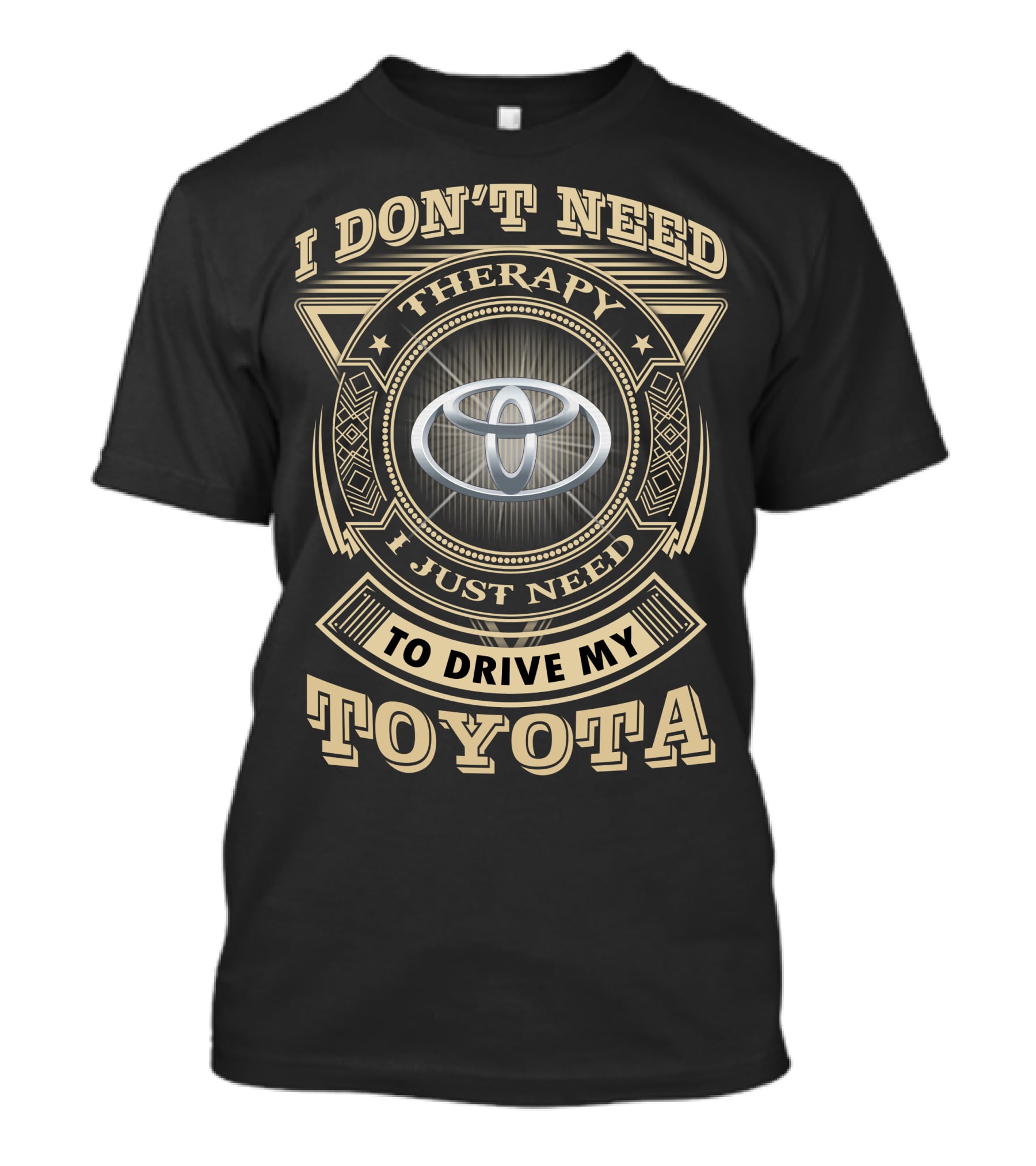 I Don't Need Therapy I Just Need To Drive My Toyota T-Shirt
