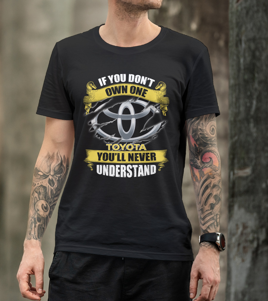 Toyota 09 If You Don't Own One You'll Never Understand T-Shirt