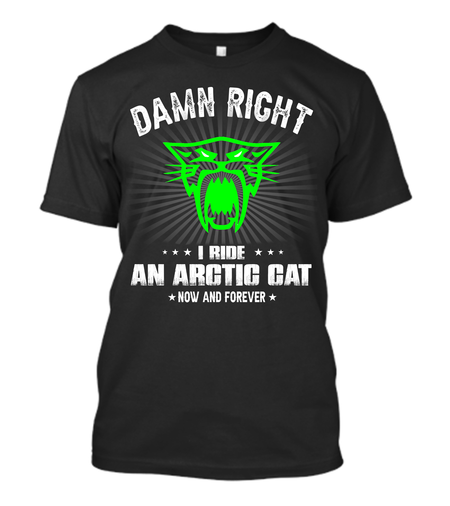 Damn Right I Ride An Arctic Cat Now And Forever T-Shirt