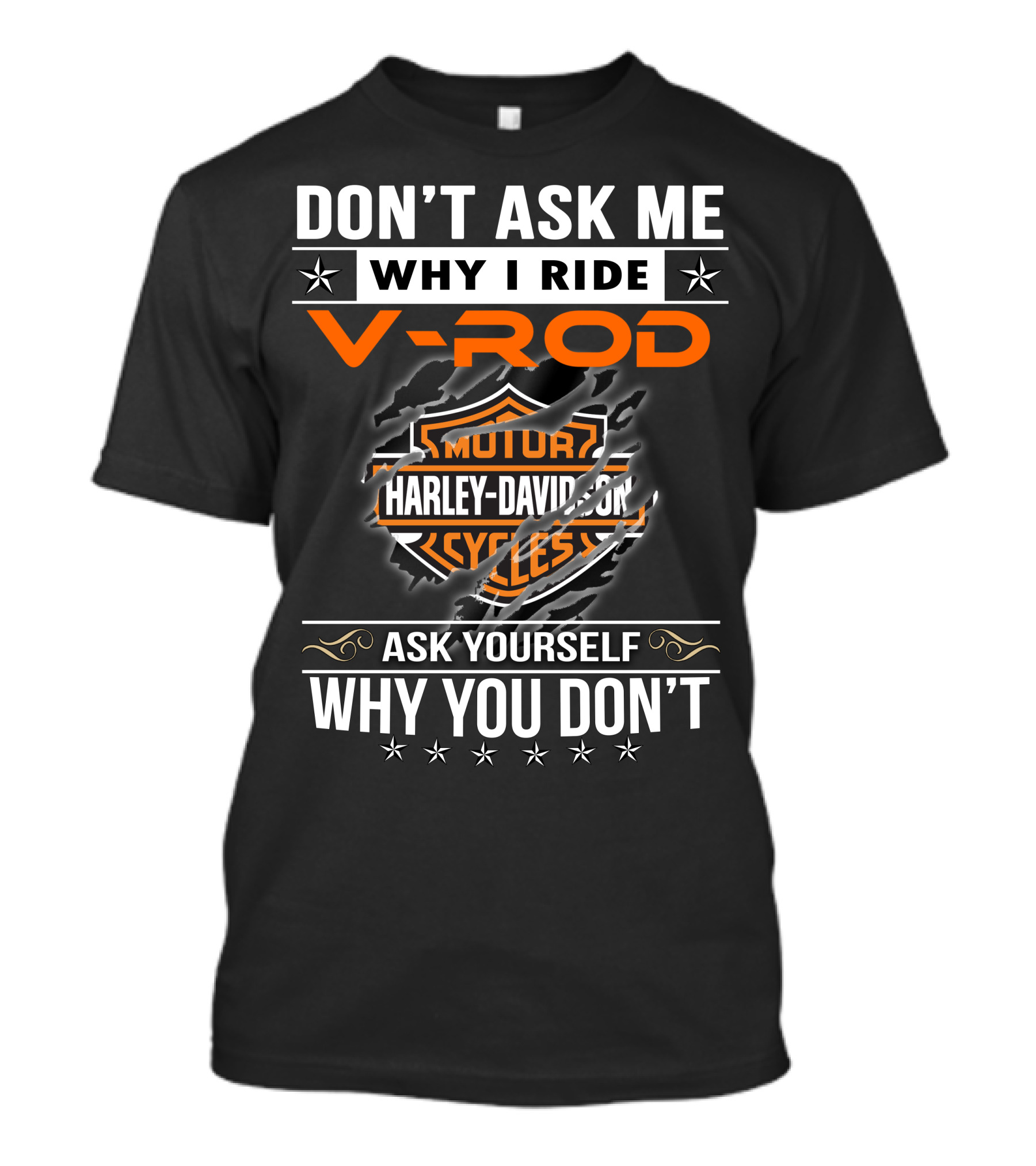 Don't Ask Me Why I Ride V-Rod Harley Davidson Motor Cycles Ask Yourself Why You Don't T-Shirt