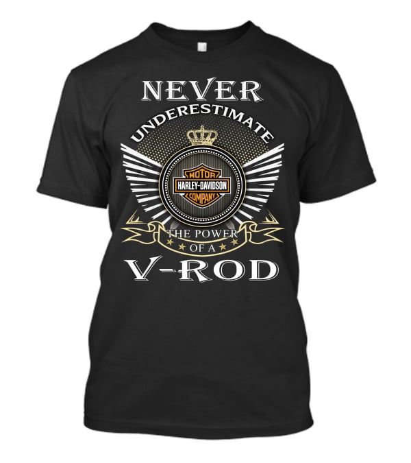 Never Underestimate The Power Of A Harley Davidson V-Rod T-Shirt