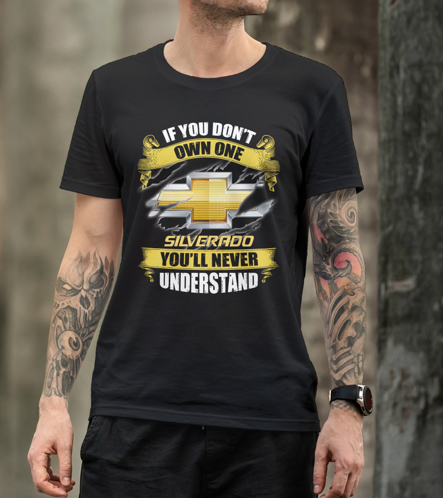 If You Don't Own One Silverado You'll Never Understand T-Shirt