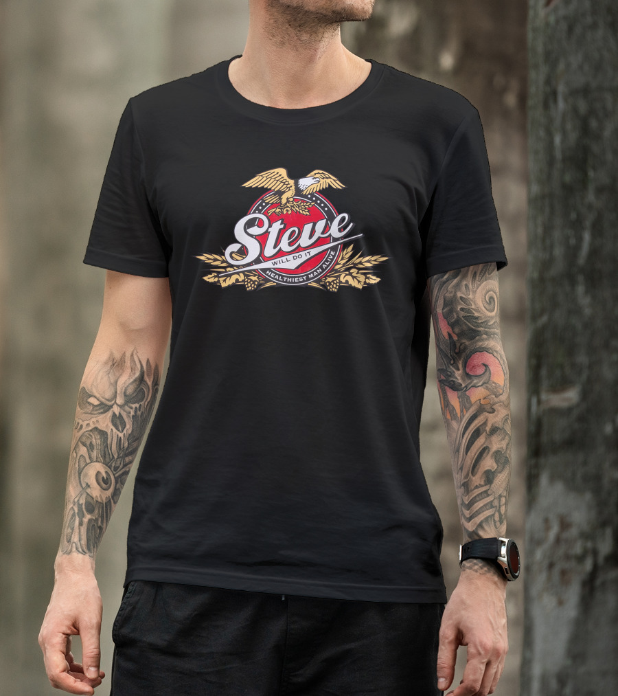 Steve Will Do It Healthiest Man Alive Eagle T-Shirt