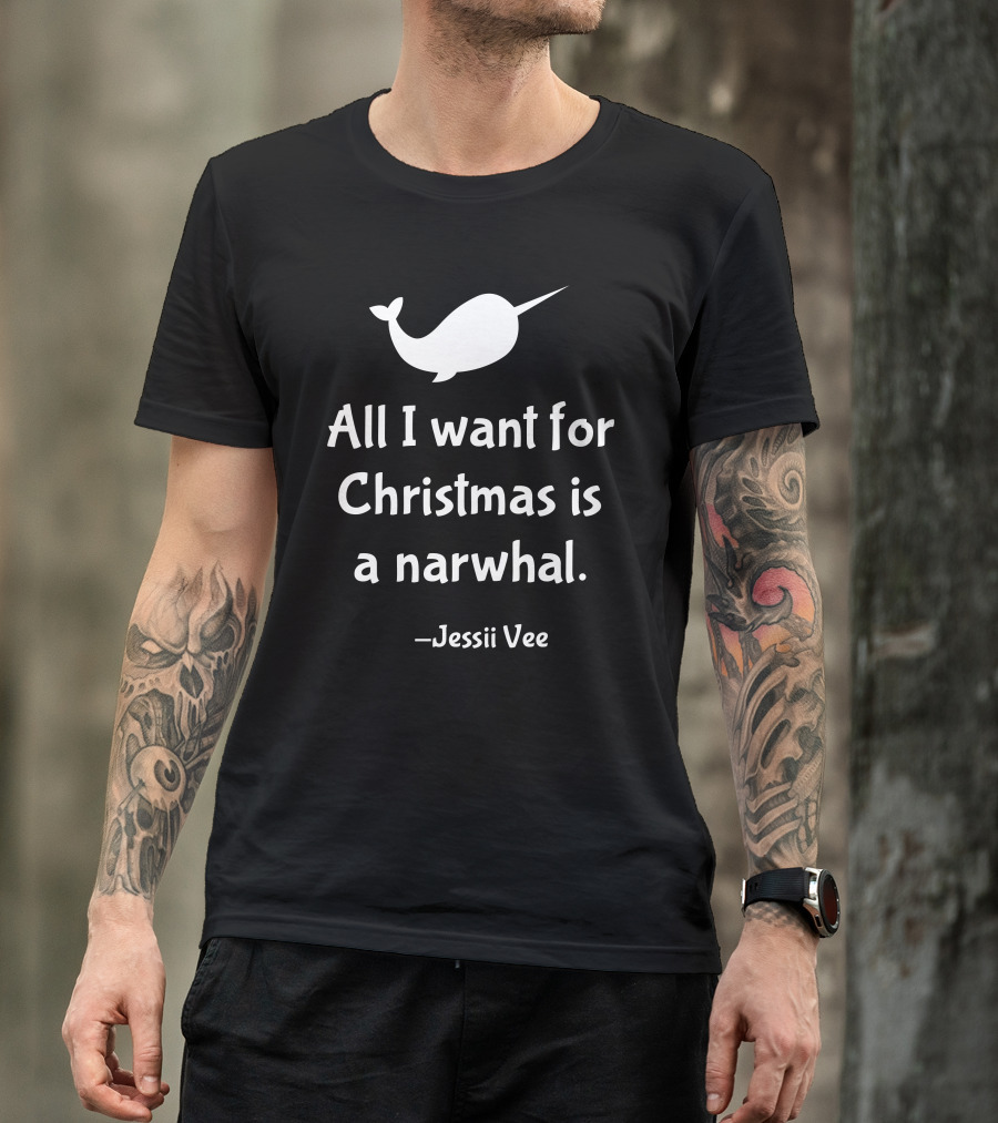 All I Want For Christmas Is A Narwhal Jessii Vee T-Shirt