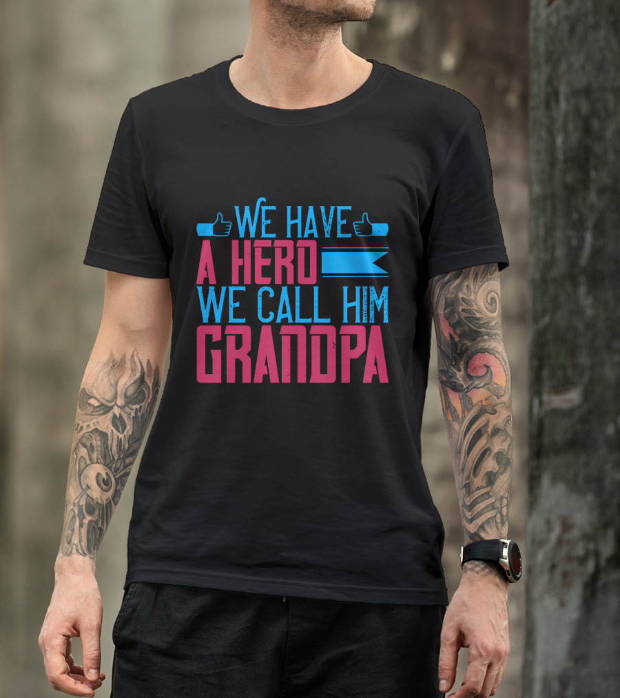 We Have A Hero We Call Him Grandpa T-Shirt
