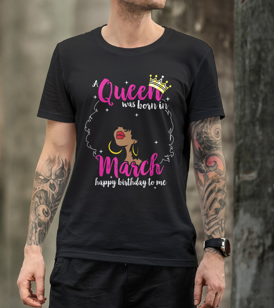 A Queen Was Born In March Happy Birthday To Me Crown Pink Text Black Woman Afro T-Shirt